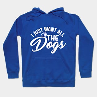 I Just want All the Dogs Hoodie